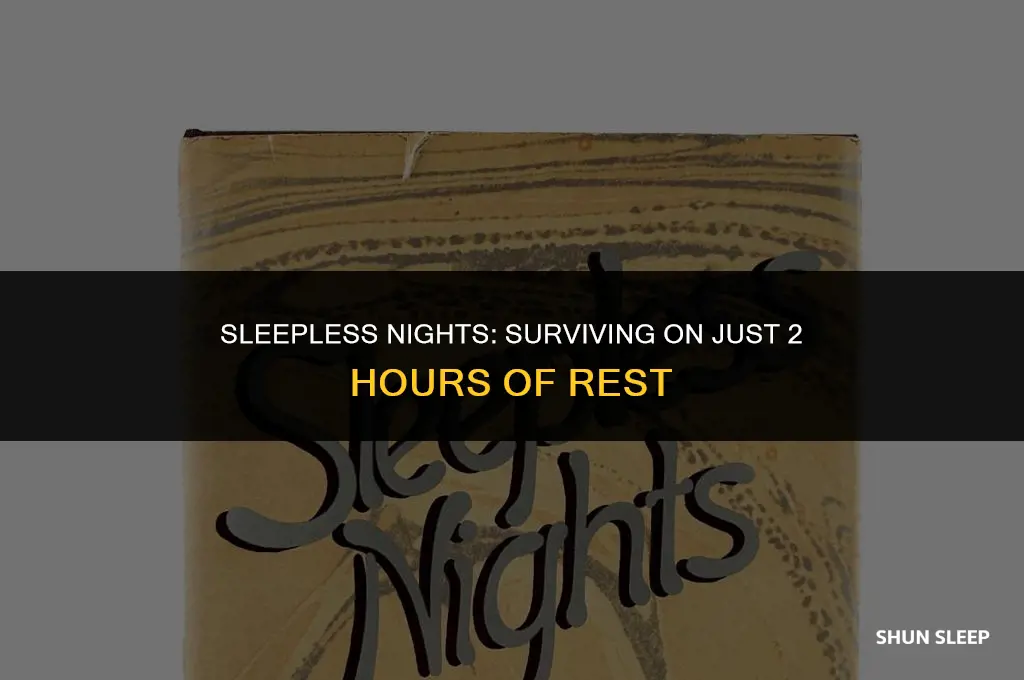 can you last on 2 hours of sleep