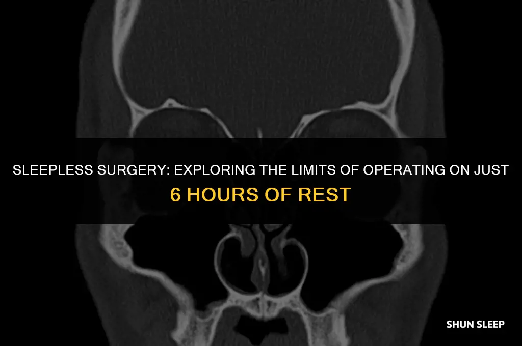 can you operate on 6 hours of sleep