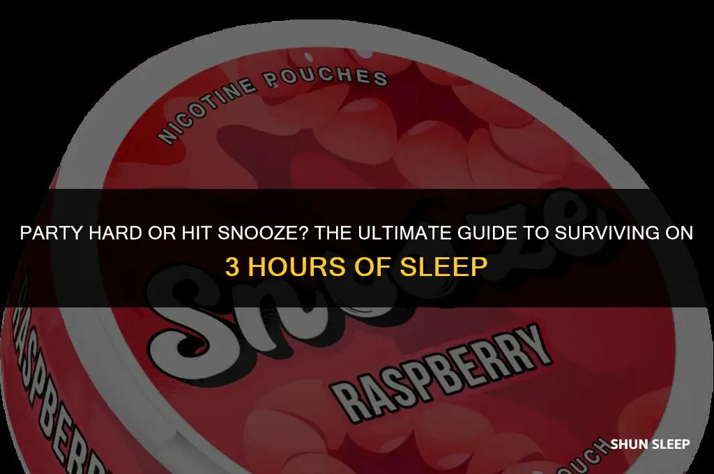 can you party hard off 3 hours of sleep