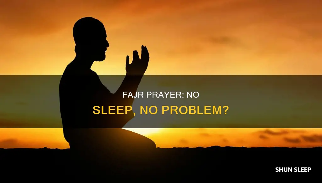 can you pray fajr without sleeping