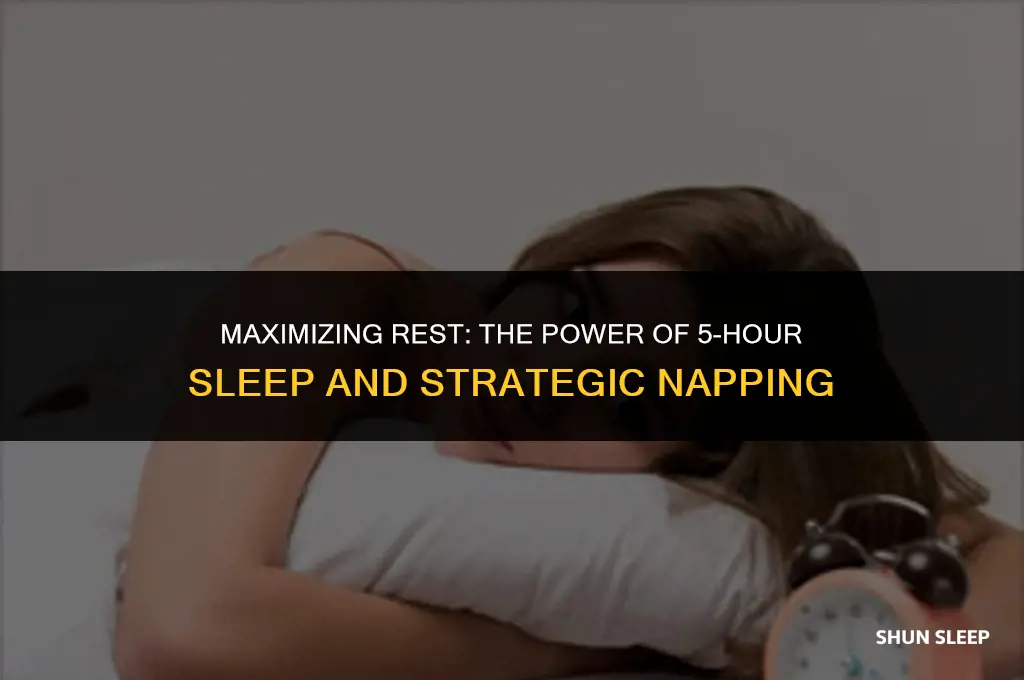 can you sleep 5 hours and then take naps