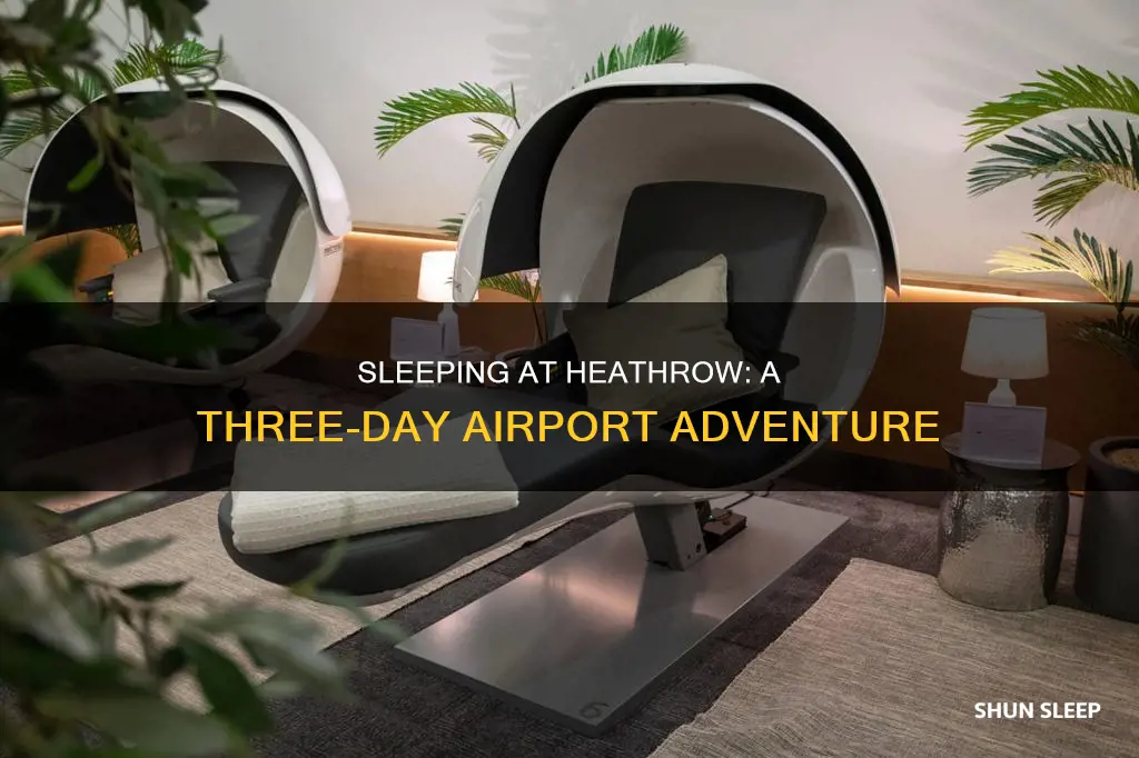 can you sleep at heathrow airport for 3 days