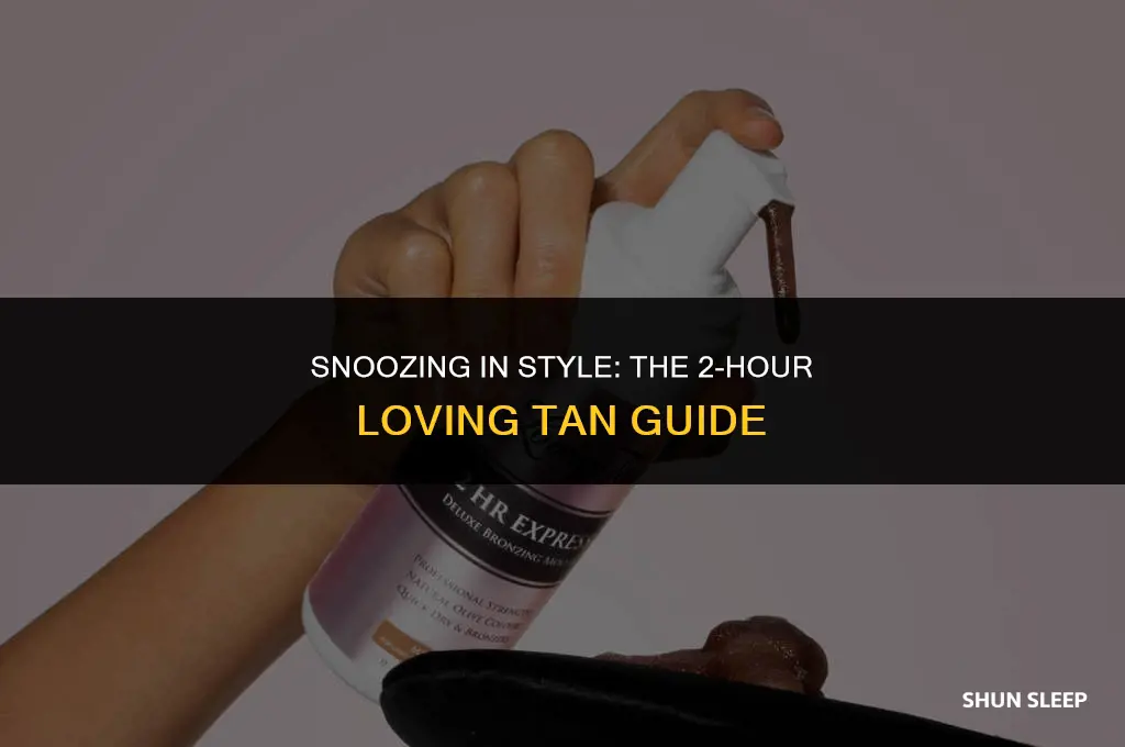 can you sleep in 2 hour loving tan
