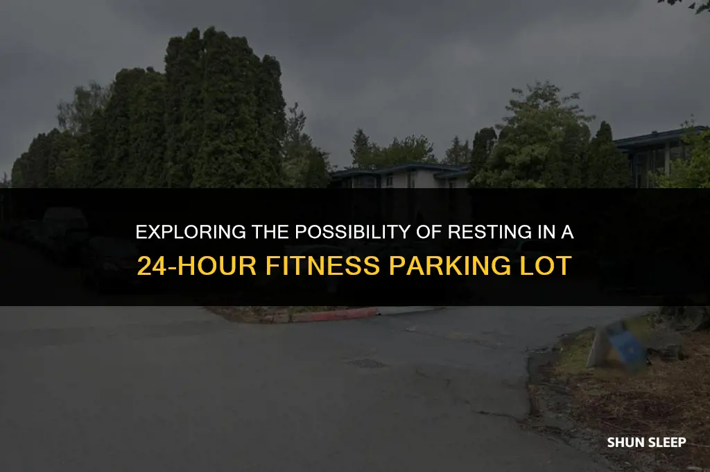 can you sleep in a 24 hour fitness parking lot