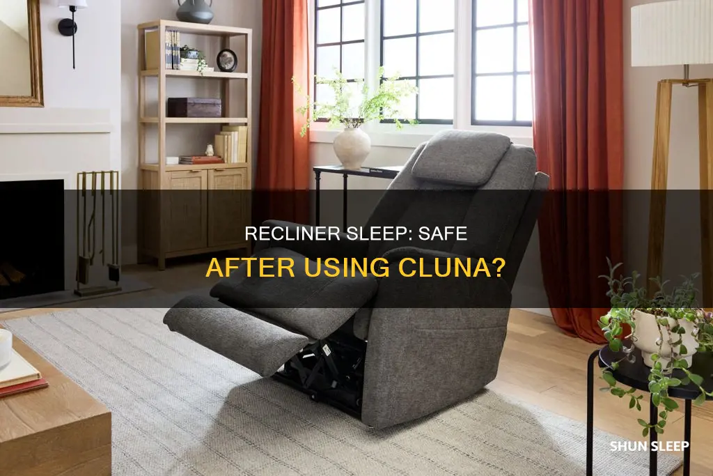 can you sleep in a recliner after using cluna