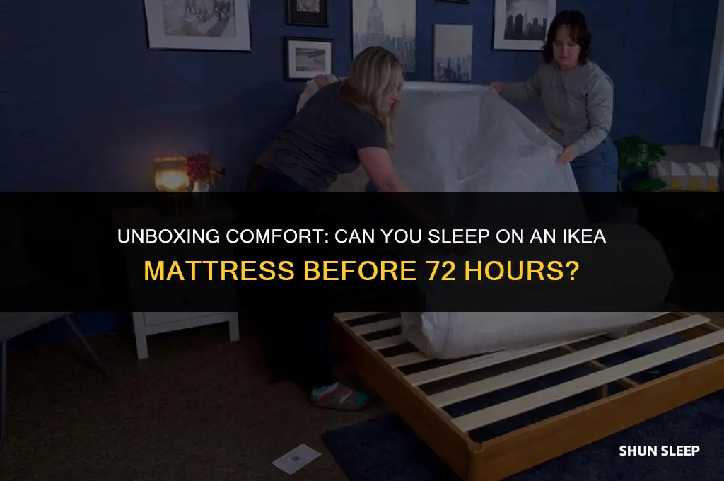 can you sleep on ikea mattress before 72 hours