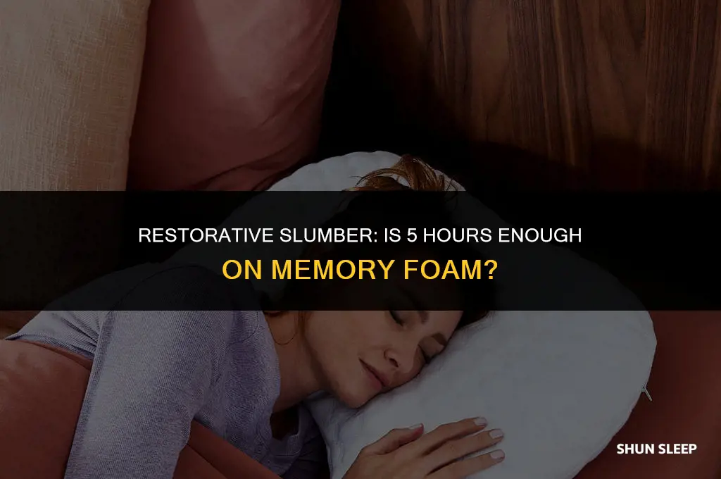 can you sleep on memory foam after only 5 hours