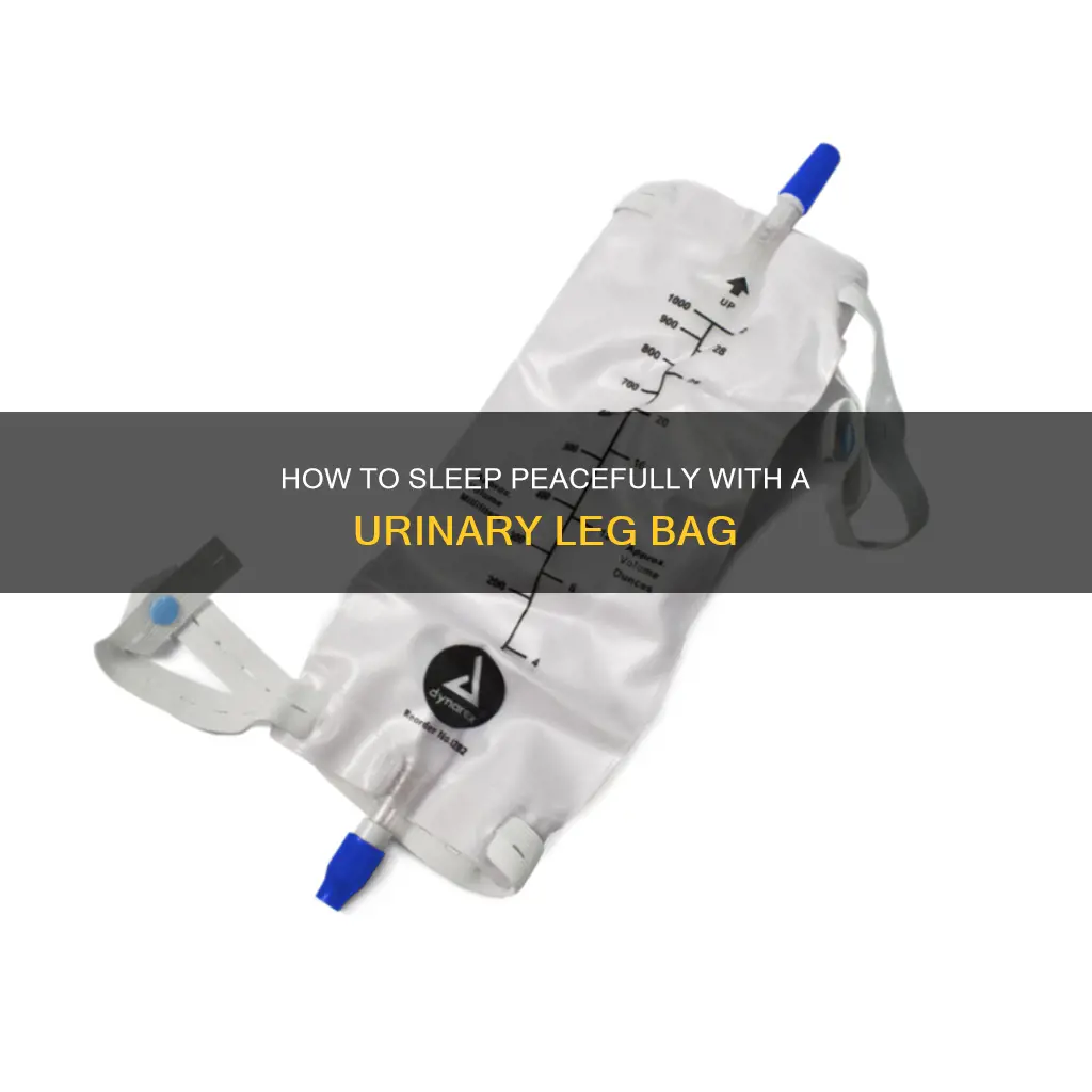 can you sleep with a urinary leg bag