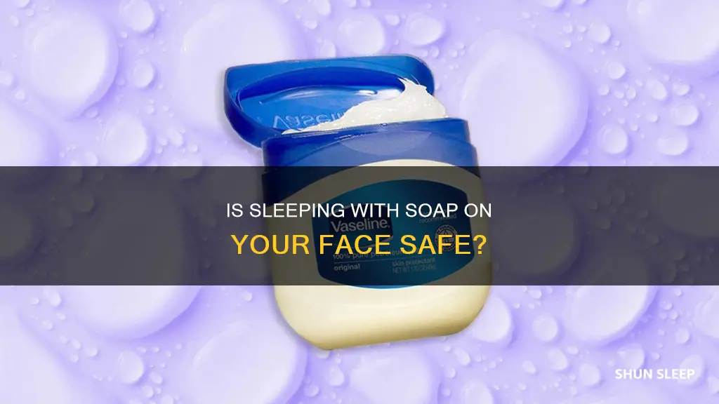 can you sleep with soap on face without washing it