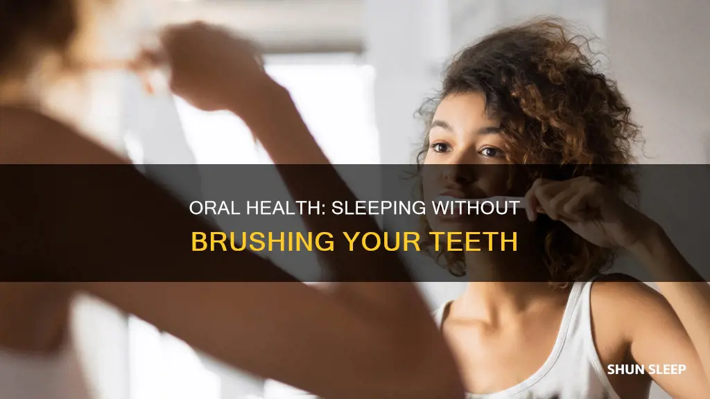 can you sleep without brushing your teeth