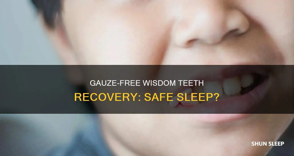 can you sleep without gauze after wisdom teeth