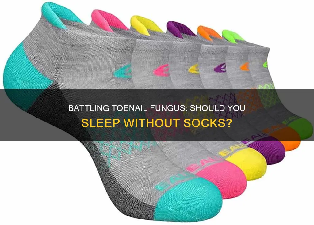 can you sleep without socks if you have toenail fungus