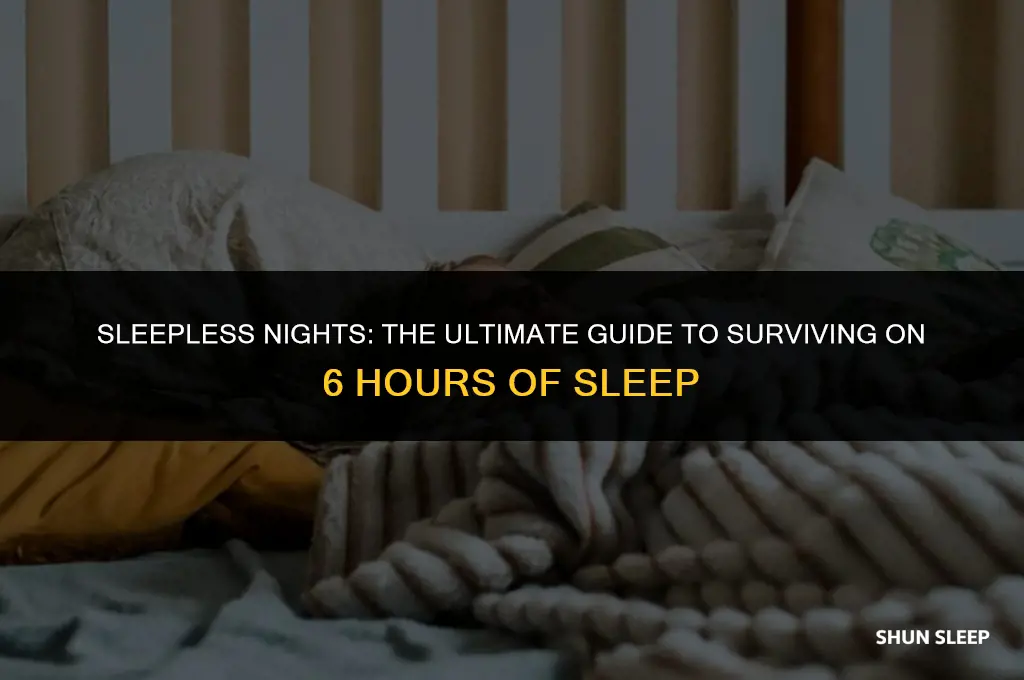 can you survive 6 hours sleep