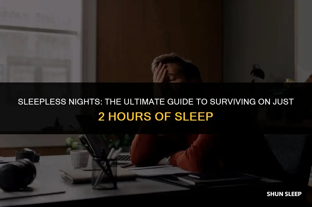 can you survive sleeping 2 hours a day