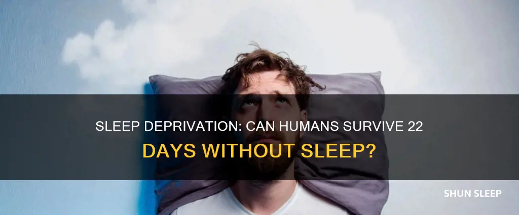 can you survive without sleeping for 22 days