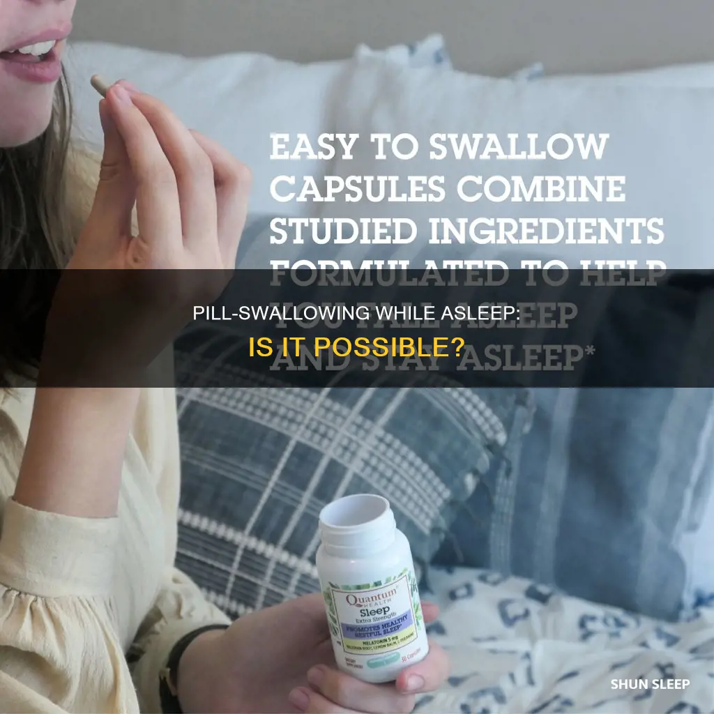 can you swallow pills in your sleep