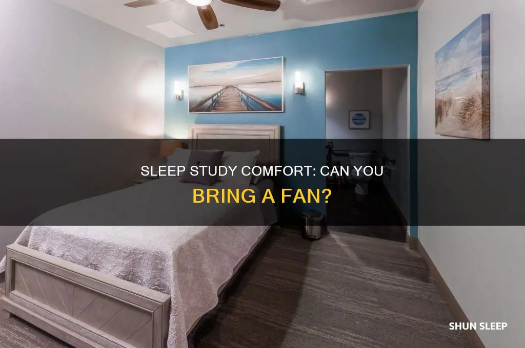 can you take a fan to a sleep study