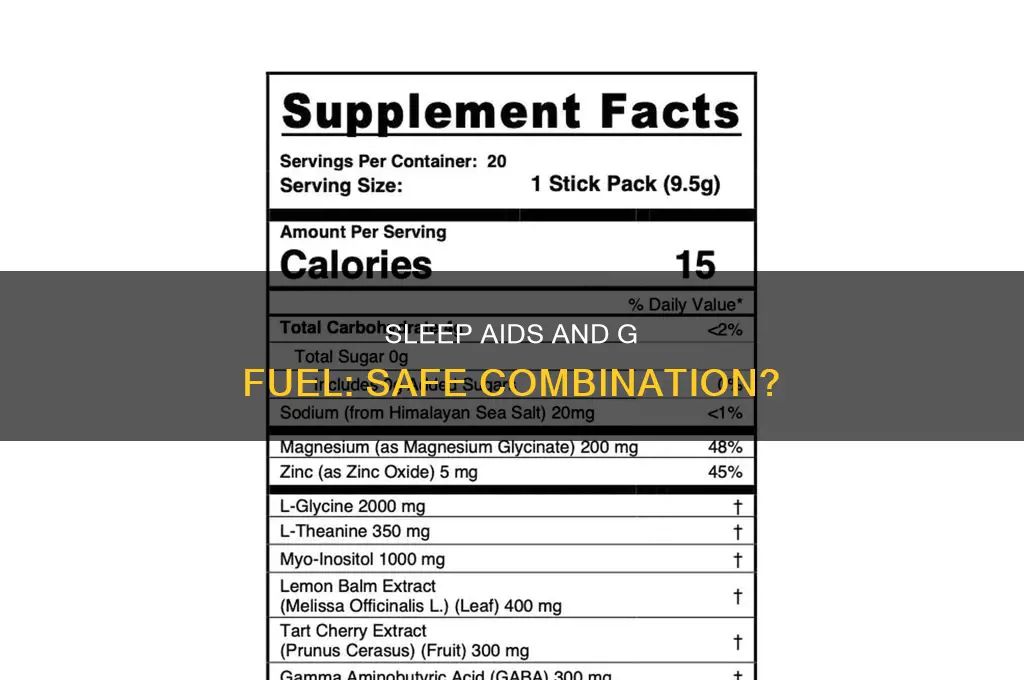 can you take a sleep aid after g fuel