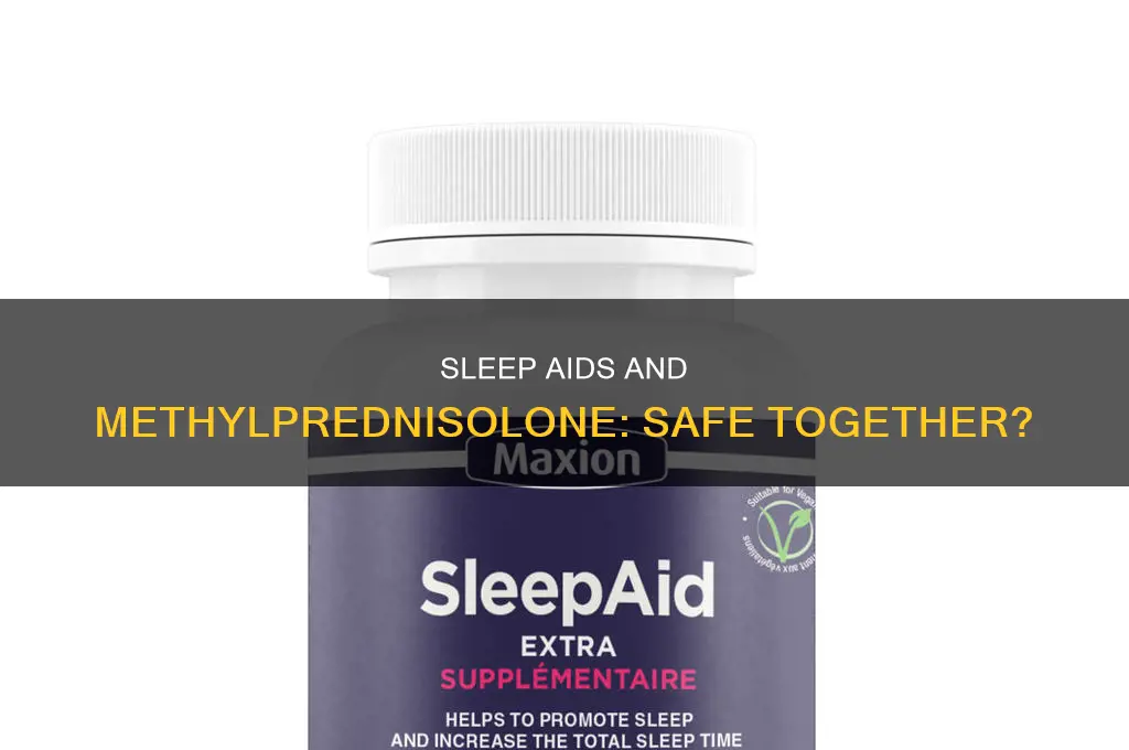 can you take a sleep aid with methylprednisolone
