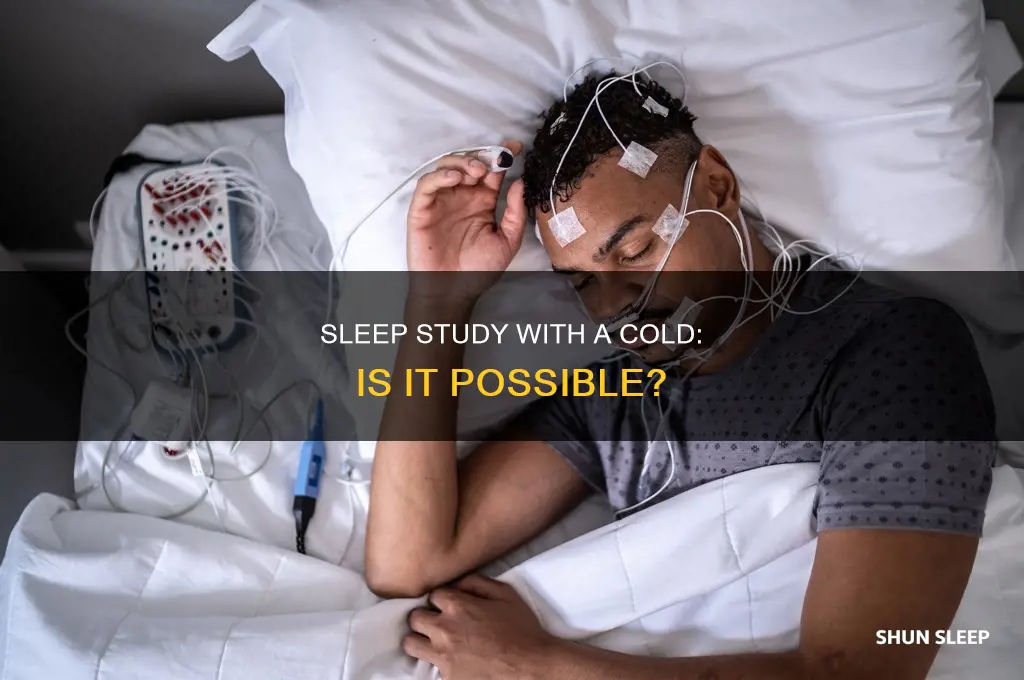 can you take a sleep study with a cold