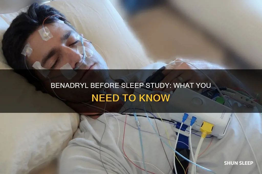 can you take benadryl before sleep study