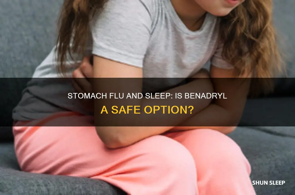 can you take benadryl with stomach flu to help sleep