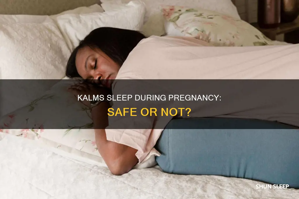 can you take kalms sleep when pregnant