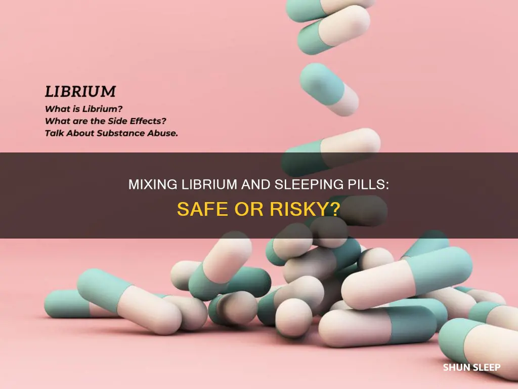 can you take librium with a sleeping pills