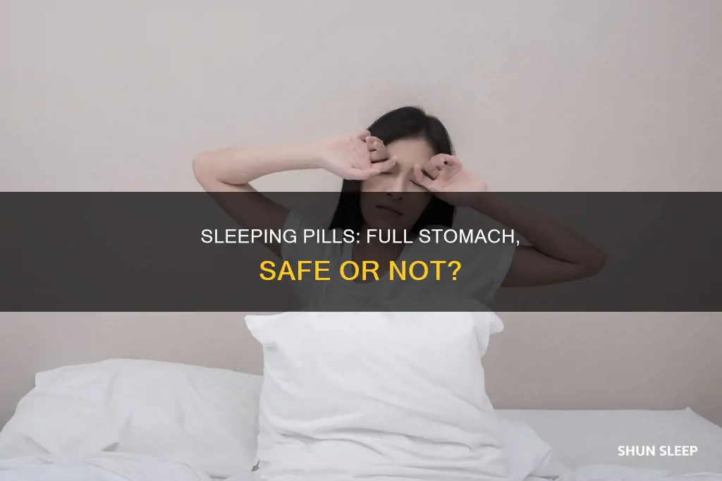 can you take sleeping pills on a full stomach