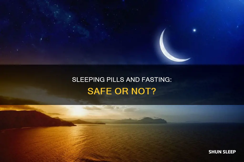 can you take sleeping pills while fasting