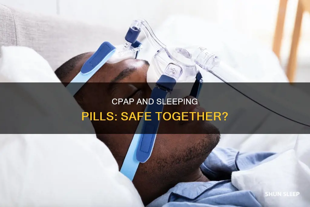 can you take sleeping pills with cpap