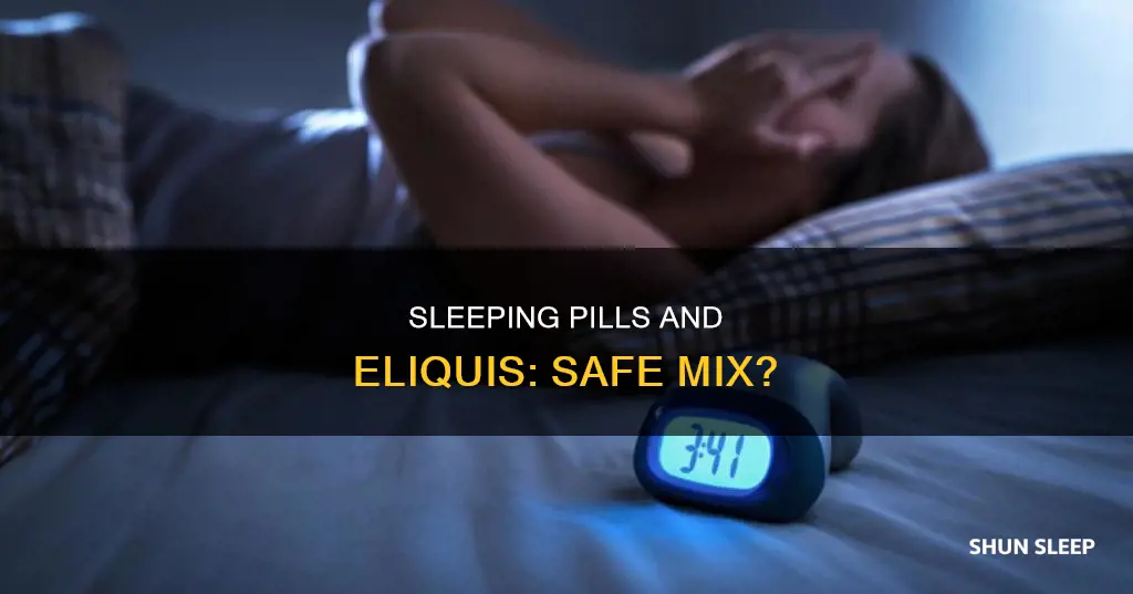 can you take sleeping pills with eliquis