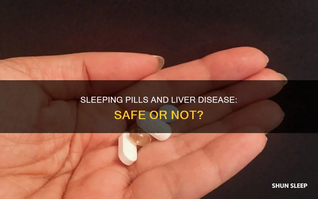 can you take sleeping pills with liver disease