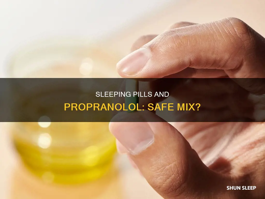 can you take sleeping pills with propranolol