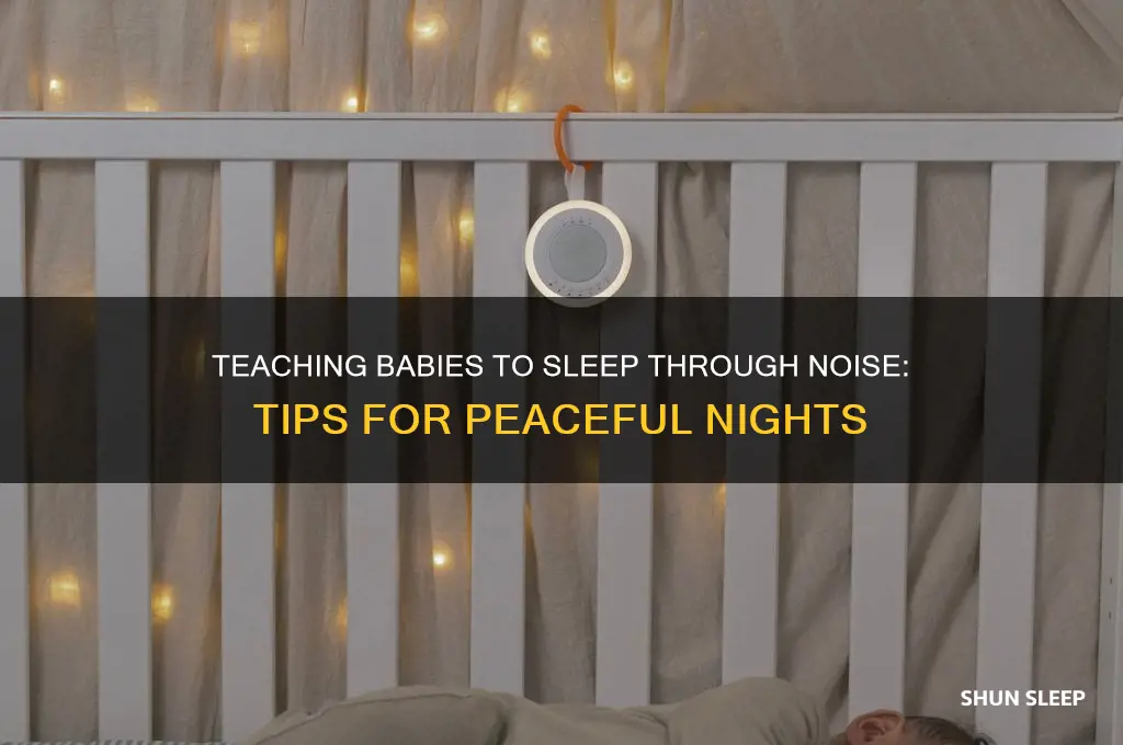 can you teach a baby to sleep through noise