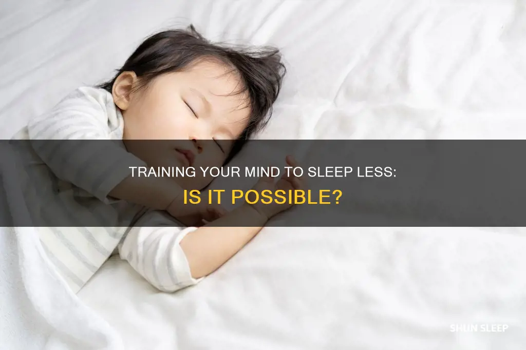 can you train your mind to use less sleep