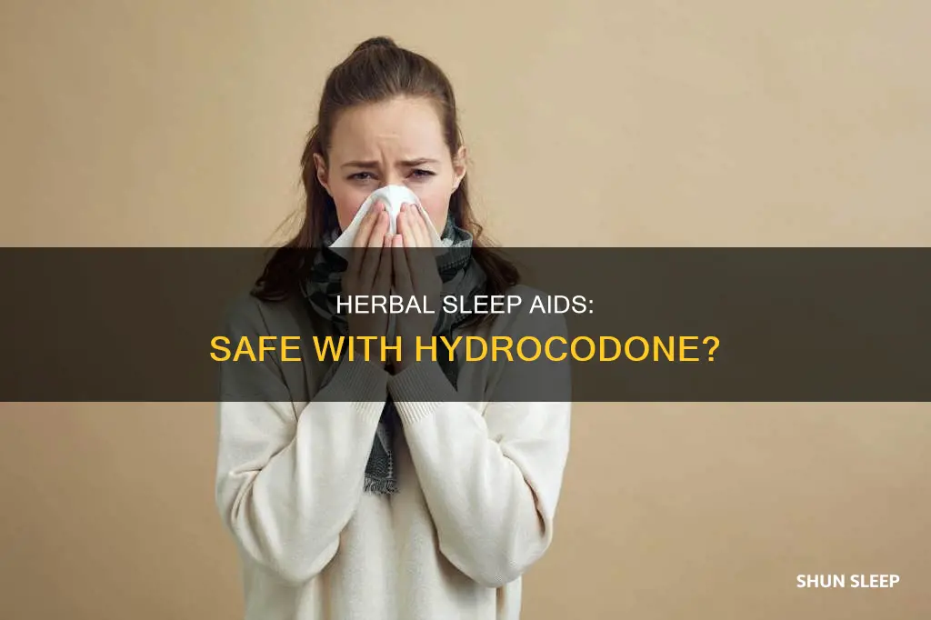 can you use a herbal sleep aid with hydrocodone