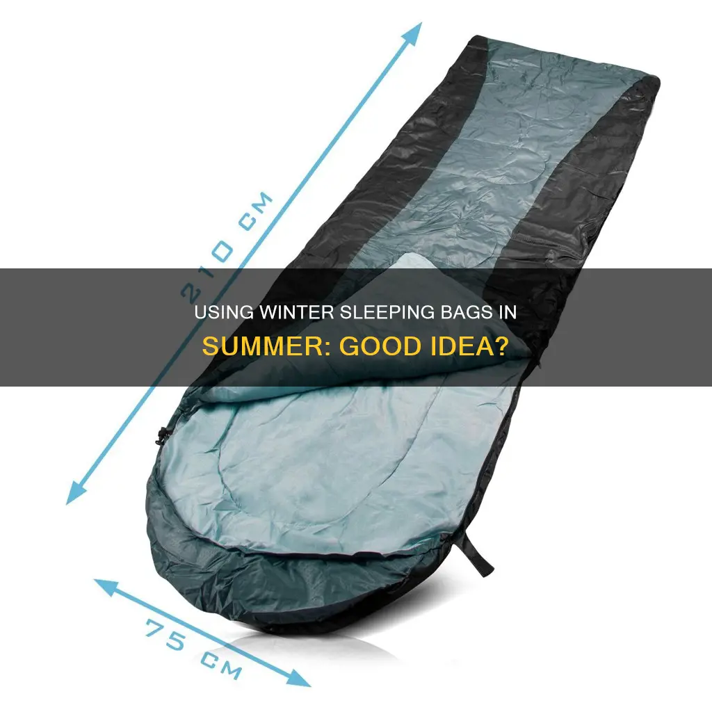 can you use a winter sleeping bag in summer