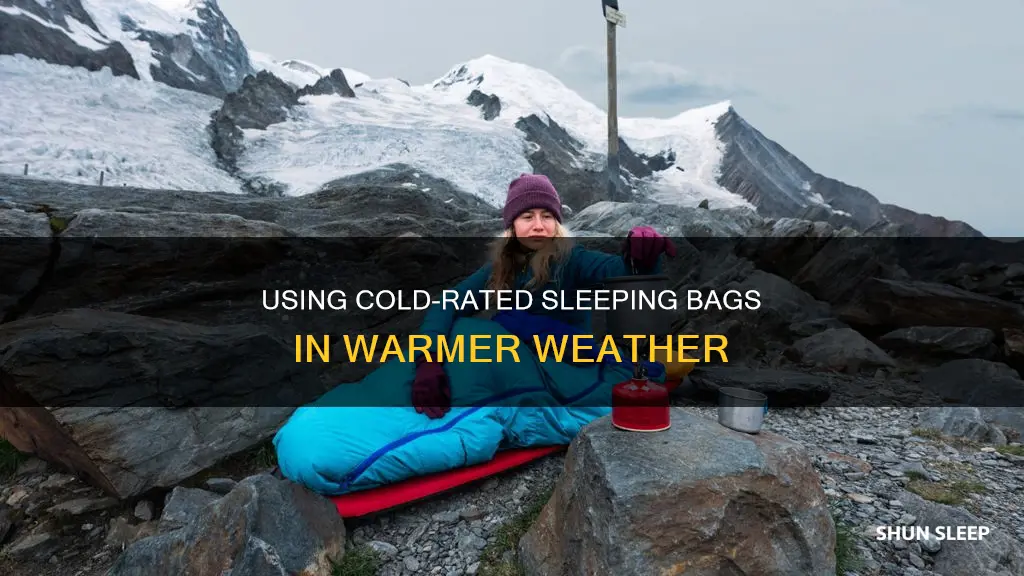 can you use cold rated sleeping bags in warmer weather