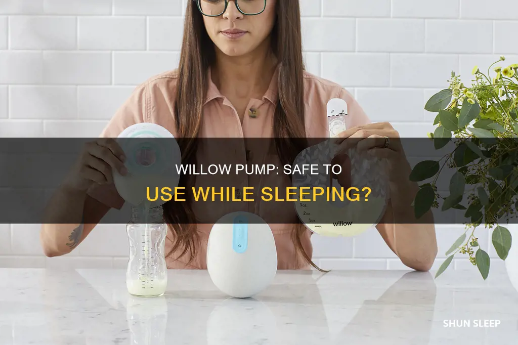 can you use willow pump while sleeping
