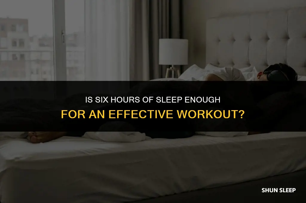 can you work out on six hours of sleep enough