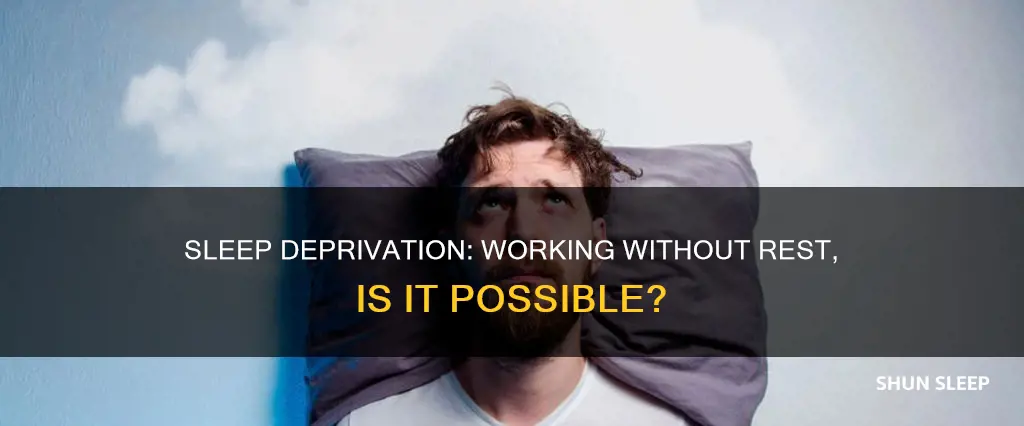 can you work without sleeping