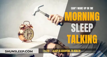 Sleep Talking: Why You Can't Wake Up in the Morning