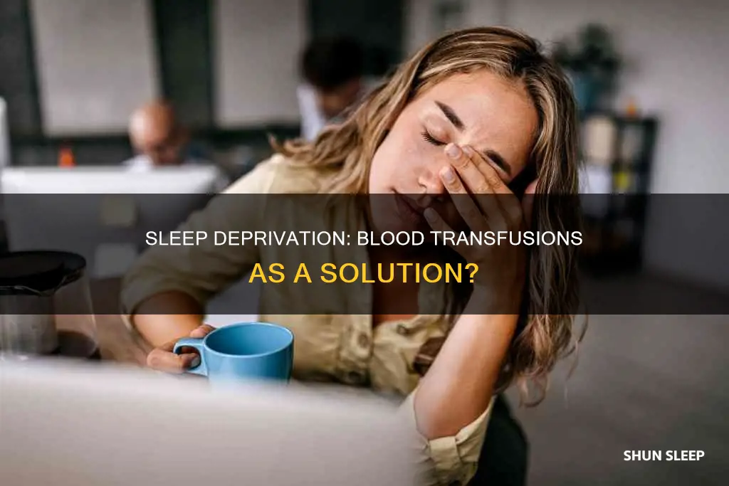 could you need blood transfusions from lack of sleep