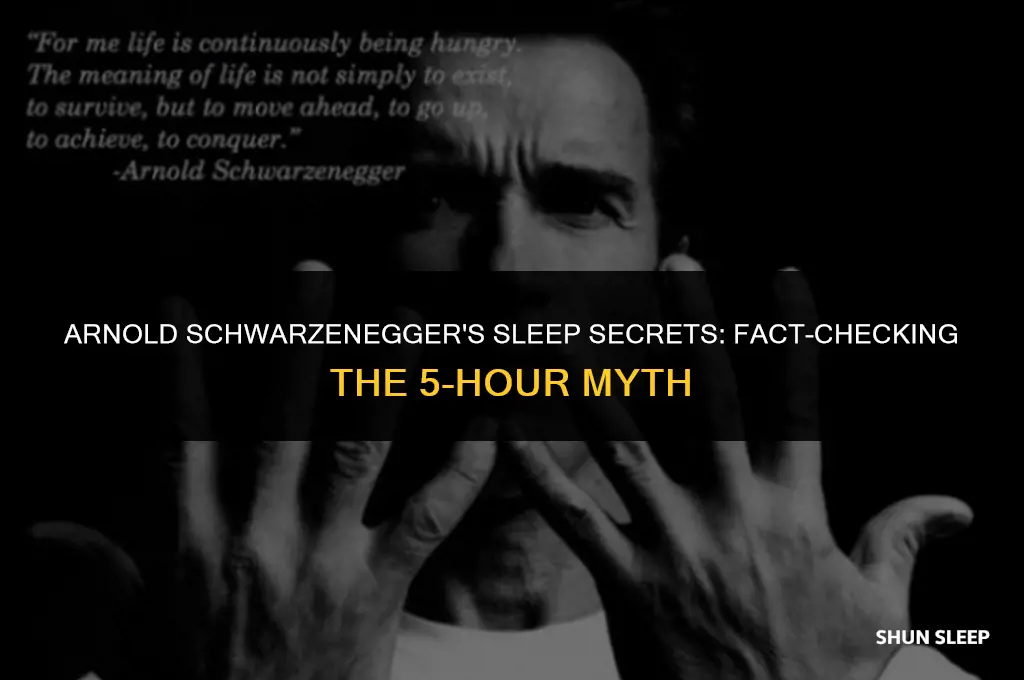 did arnold schwarzenegger get 5 hours of sleep