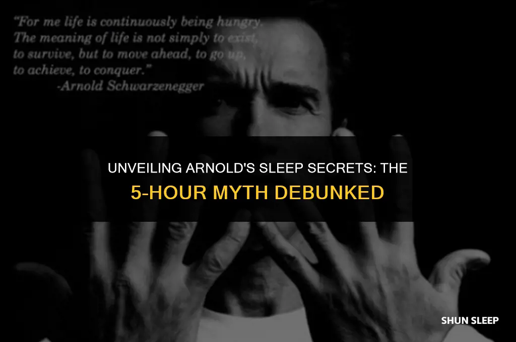 did arnold sleep 5 hours a day