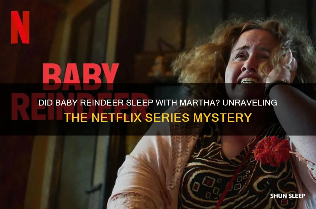 did baby raindeer sleep with martha
