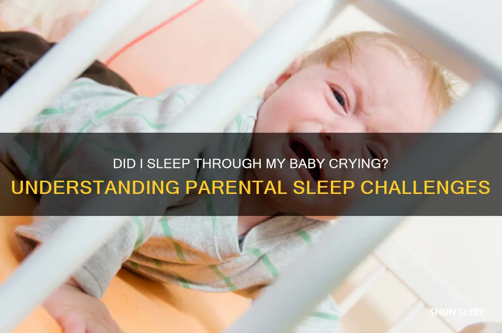did i sleep through my baby crying