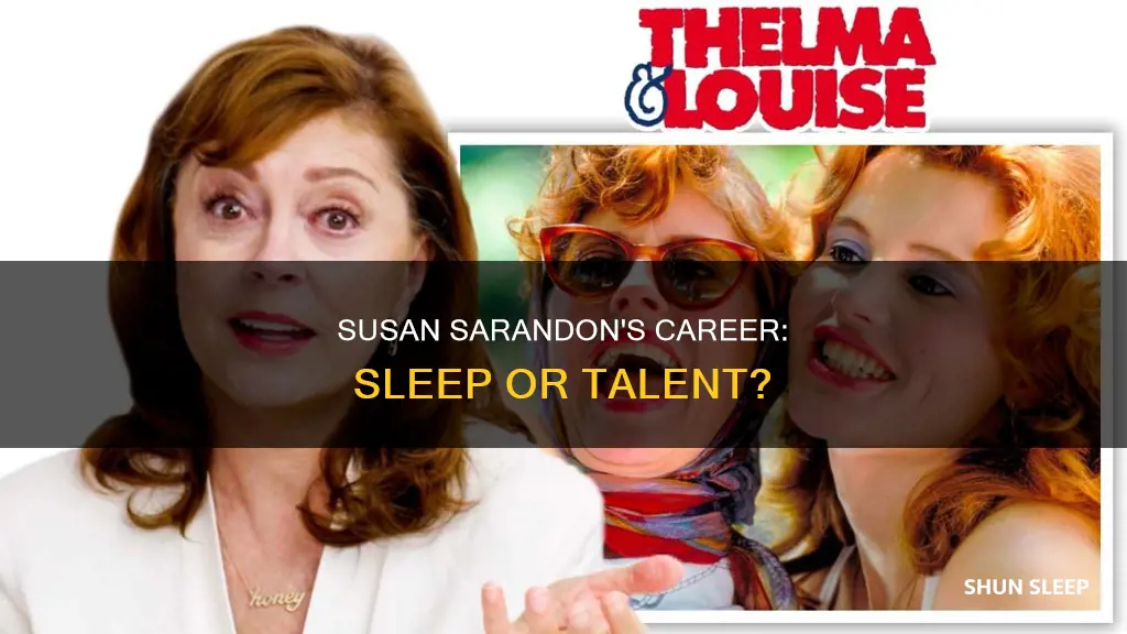 did susan sarandon sleep her way to work