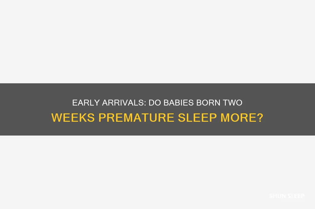 do babies born 2 weeks early sleep more